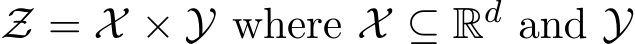  Z = X × Y where X ⊆ Rd and Y