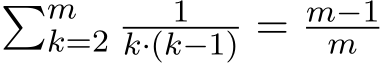 �mk=2 1k·(k−1) = m−1m