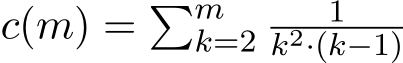  c(m) = �mk=2 1k2·(k−1)