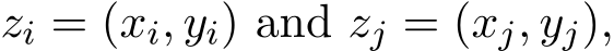  zi = (xi, yi) and zj = (xj, yj),