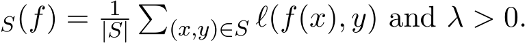 S(f) = 1|S|�(x,y)∈S ℓ(f(x), y) and λ > 0.