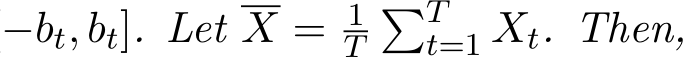 −bt, bt]. Let X = 1T�Tt=1 Xt. Then,