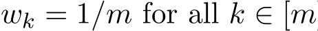  wk = 1/m for all k ∈ [m