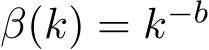  β(k) = k−b