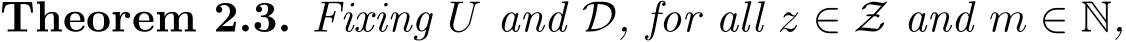 Theorem 2.3. Fixing U and D, for all z ∈ Z and m ∈ N,