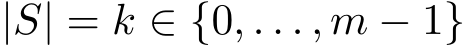  |S| = k ∈ {0, . . . , m − 1}