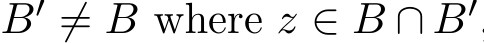  B′ ̸= B where z ∈ B ∩ B′