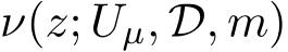 ν(z; Uµ, D, m)