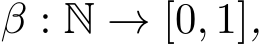  β : N → [0, 1],