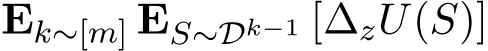  Ek∼[m] ES∼Dk−1 [∆zU(S)]