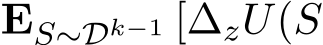  ES∼Dk−1 [∆zU(S