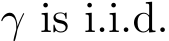  γ is i.i.d.