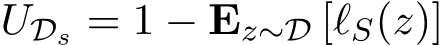  UDs = 1 − Ez∼D [ℓS(z)]