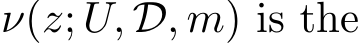  ν(z; U, D, m) is the