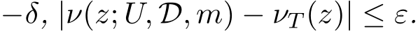 −δ, |ν(z; U, D, m) − νT (z)| ≤ ε.