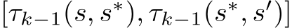  [τk−1(s, s∗), τk−1(s∗, s′)]