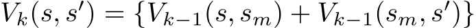  Vk(s, s′) = {Vk−1(s, sm) + Vk−1(sm, s′)}