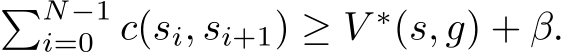 �N−1i=0 c(si, si+1) ≥ V ∗(s, g) + β.