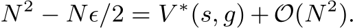  N 2 − Nϵ/2 = V ∗(s, g) + O(N 2).