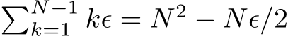 �N−1k=1 kϵ = N 2 − Nϵ/2