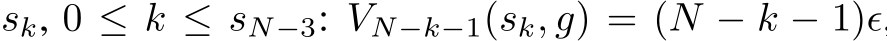  sk, 0 ≤ k ≤ sN−3: VN−k−1(sk, g) = (N − k − 1)ϵ