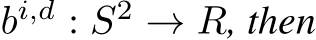  bi,d : S2 → R, then