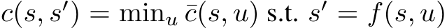 c(s, s′) = minu ¯c(s, u) s.t. s′ = f(s, u)