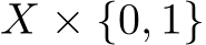  X × {0, 1}