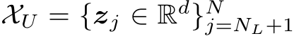  XU = {zj ∈ Rd}Nj=NL+1