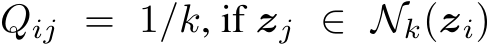  Qij = 1/k, if zj ∈ Nk(zi)