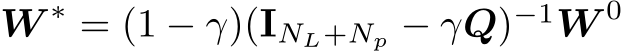 W ∗ = (1 − γ)(INL+Np − γQ)−1W 0