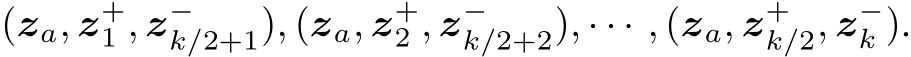  (za, z+1 , z−k/2+1), (za, z+2 , z−k/2+2), · · · , (za, z+k/2, z−k ).
