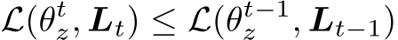  L(θtz, Lt) ≤ L(θt−1z , Lt−1)