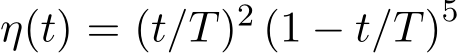  η(t) = (t/T)2 (1 − t/T)5