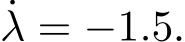 ˙λ = −1.5.