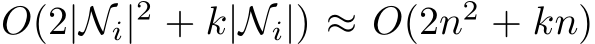 O(2|Ni|2 + k|Ni|) ≈ O(2n2 + kn)