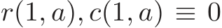 r(1, a), c(1, a) ≡ 0