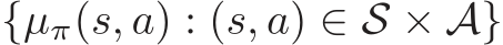 {µπ(s, a) : (s, a) ∈ S × A}