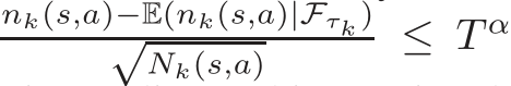 nk(s,a)−E(nk(s,a)|Fτk)√Nk(s,a) ≤ T α