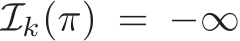  Ik(π) = −∞