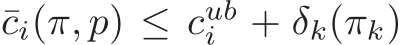  ¯ci(π, p) ≤ cubi + δk(πk)