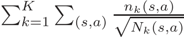 �Kk=1�(s,a) nk(s,a)√Nk(s,a)