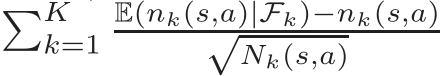 �Kk=1E(nk(s,a)|Fk)−nk(s,a)√Nk(s,a)