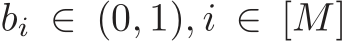  bi ∈ (0, 1), i ∈ [M]