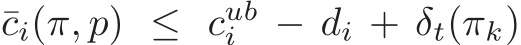  ¯ci(π, p) ≤ cubi − di + δt(πk)