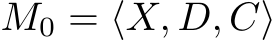  M0 = ⟨X, D, C⟩