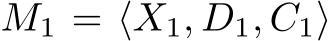  M1 = ⟨X1, D1, C1⟩