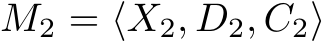  M2 = ⟨X2, D2, C2⟩