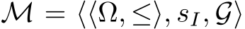 M = ⟨⟨Ω, ≤⟩, sI, G⟩