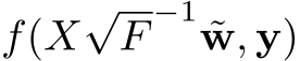  f(X√F−1 ˜w, y)